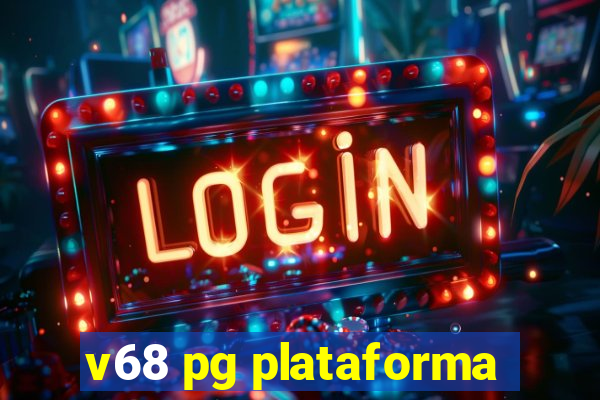 v68 pg plataforma